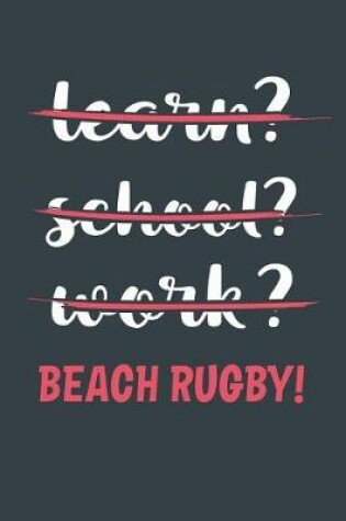 Cover of Learn? School? Work? Beach Rugby!