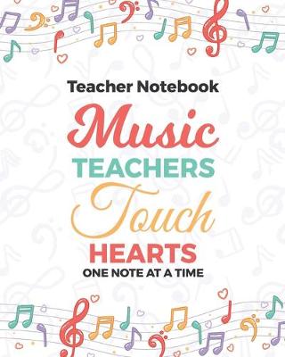 Book cover for Teacher Notebook Music Teachers Touch Hearts One Note At A Time