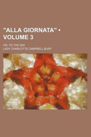 Cover of "Alla Giornata" (Volume 3); Or, to the Day