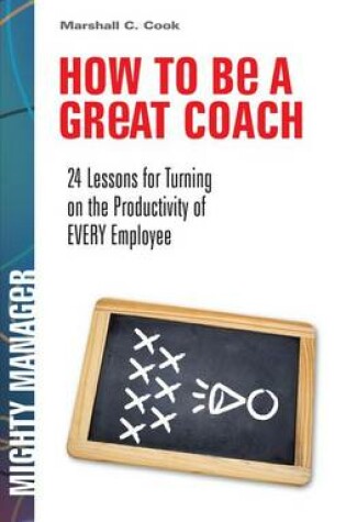 Cover of How to Be a Great Coach: 24 Lessons for Turning on the Productivity of Every Employee