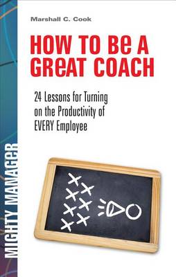 Book cover for How to Be a Great Coach: 24 Lessons for Turning on the Productivity of Every Employee