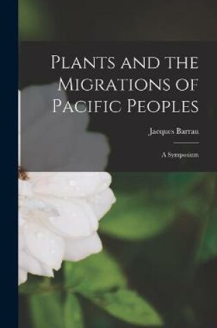 Cover of Plants and the Migrations of Pacific Peoples; a Symposium