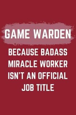 Cover of Game Warden Because Badass Miracle Worker Isn't An Official Job Title