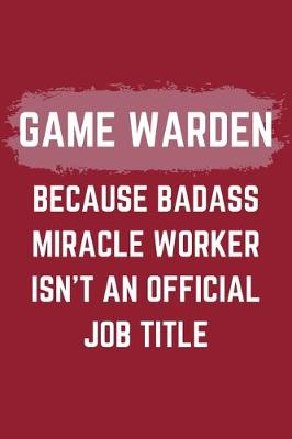 Book cover for Game Warden Because Badass Miracle Worker Isn't An Official Job Title