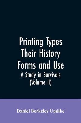 Book cover for Printing types, their history, forms, and use; a study in survivals (Volume II)