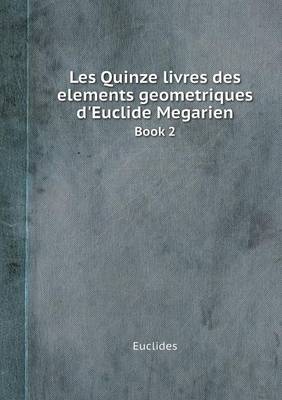 Book cover for Les Quinze livres des elements geometriques d'Euclide Megarien Book 2