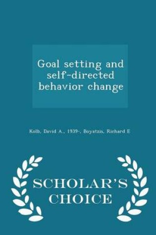 Cover of Goal Setting and Self-Directed Behavior Change - Scholar's Choice Edition