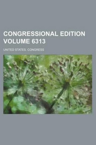 Cover of Congressional Edition Volume 6313