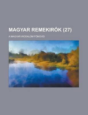Book cover for Magyar Remekirok; A Magyar Irodalom Fomuvei (27 )