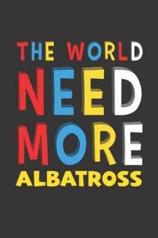 Cover of The World Need More Albatross