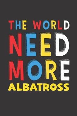 Book cover for The World Need More Albatross