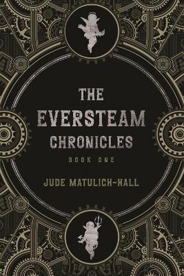 Book cover for The Eversteam Chronicles- Book 1