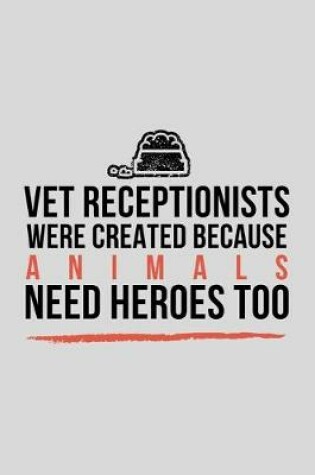 Cover of Vet Receptionists Were Created Because Animals Need Heroes Too