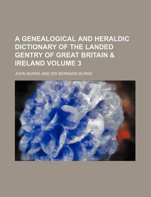 Book cover for A Genealogical and Heraldic Dictionary of the Landed Gentry of Great Britain & Ireland Volume 3