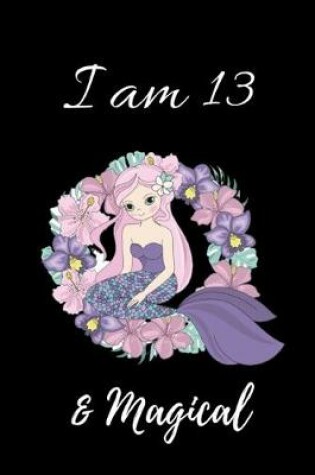 Cover of I Am 13 & Magical