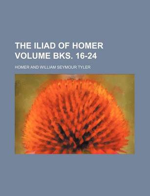 Book cover for The Iliad of Homer Volume Bks. 16-24