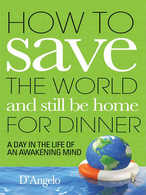 Book cover for How to Save the World and Still Be Home for Dinner