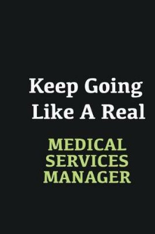 Cover of Keep Going Like a Real Medical services manager