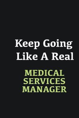 Book cover for Keep Going Like a Real Medical services manager