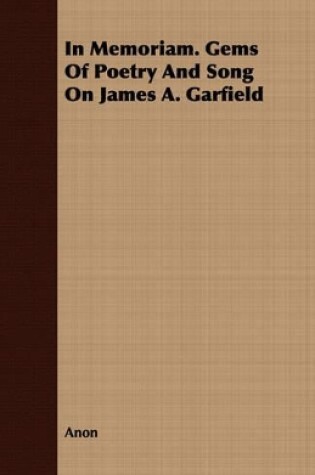 Cover of In Memoriam. Gems Of Poetry And Song On James A. Garfield