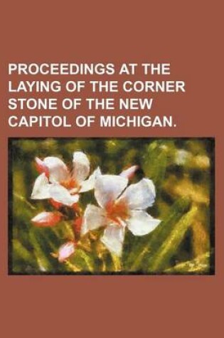 Cover of Proceedings at the Laying of the Corner Stone of the New Capitol of Michigan.