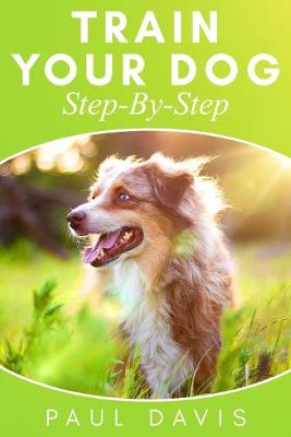 Book cover for Train Your Dog Step-By-Step