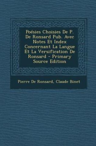 Cover of Poesies Choisies de P. de Ronsard Pub. Avec Notes Et Index Concernant La Langue Et La Versification de Ronsard