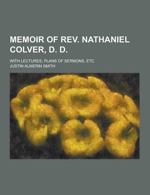 Book cover for Memoir of REV. Nathaniel Colver, D. D; With Lectures, Plans of Sermons, Etc