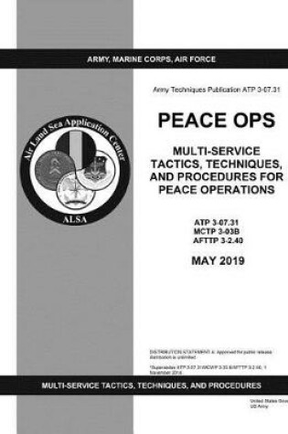 Cover of Army Techniques Publication ATP 3-07.31 Peace Ops Multi-service Tactics, Techniques, and Procedures for Peace Operations May 2019