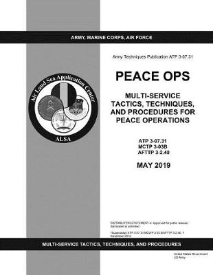 Book cover for Army Techniques Publication ATP 3-07.31 Peace Ops Multi-service Tactics, Techniques, and Procedures for Peace Operations May 2019