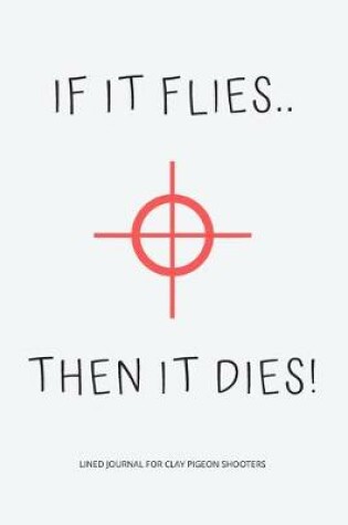 Cover of If It Flies .. Then It Dies!