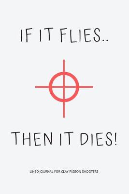 Book cover for If It Flies .. Then It Dies!