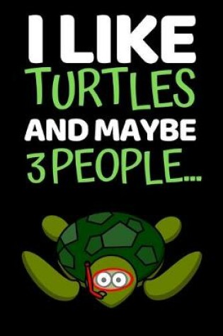 Cover of I Like Turtles And Maybe 3 People...