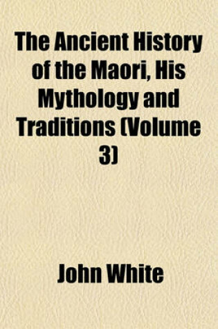 Cover of The Ancient History of the Maori, His Mythology and Traditions (Volume 3)