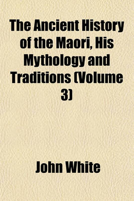 Book cover for The Ancient History of the Maori, His Mythology and Traditions (Volume 3)