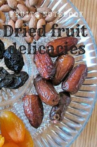 Cover of Dried fruit delicacies