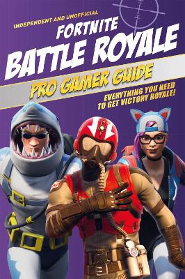 Book cover for Fortnite Battle Royale Pro Gamer Guide (Independent & Unofficial)