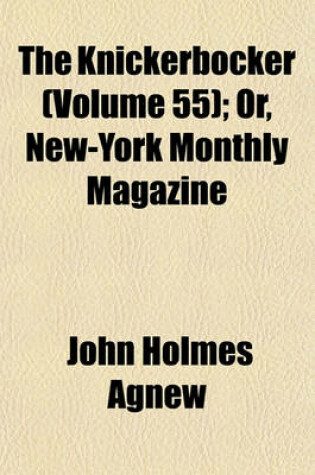 Cover of The Knickerbocker Volume 55; Or, New-York Monthly Magazine