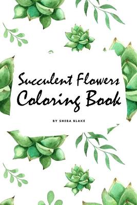 Book cover for Succulent Flowers Coloring Book for Young Adults and Teens (6x9 Coloring Book / Activity Book)