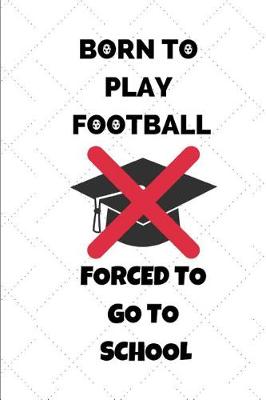 Book cover for Born to Play Football Forced to Go to School