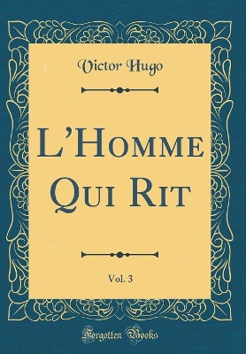 Book cover for L'Homme Qui Rit, Vol. 3 (Classic Reprint)