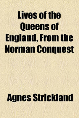 Cover of Lives of the Queens of England, from the Norman Conquest (Volume 8)