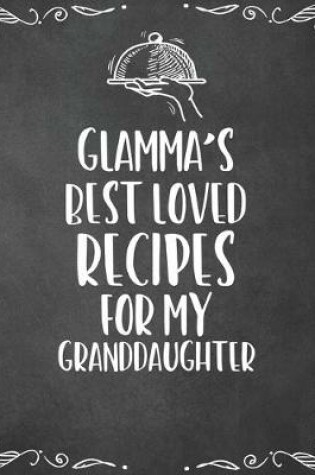 Cover of Glamma's Best Loved Recipes For My Granddaughter