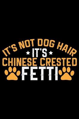 Book cover for It's Not Dog Hair It's Chinese Crested Fetti