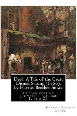 Cover of Dred, A Tale of the Great Dismal Swamp (1856), by Harriet Beecher Stowe