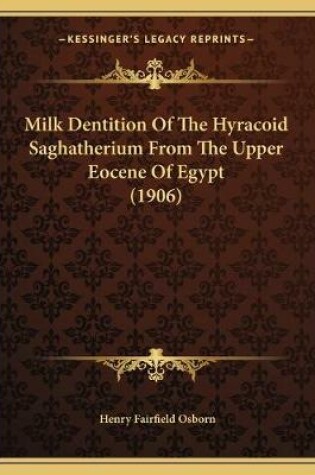 Cover of Milk Dentition Of The Hyracoid Saghatherium From The Upper Eocene Of Egypt (1906)