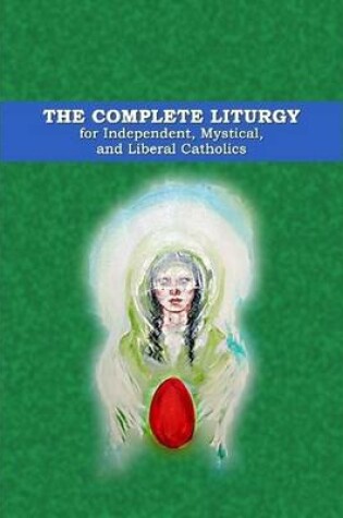 Cover of The Complete Liturgy for Independent, Mystical and Liberal Catholics