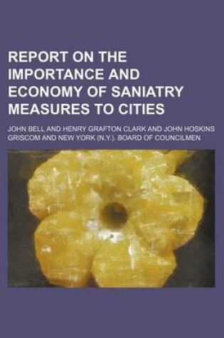 Cover of Report on the Importance and Economy of Saniatry Measures to Cities