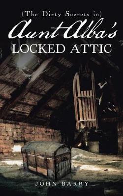 Book cover for (The Dirty Secrets in) Aunt Alba's Locked Attic