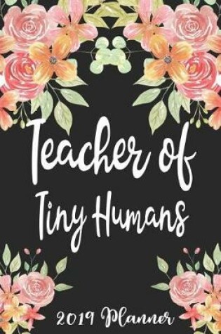 Cover of Teacher of Tiny Humans 2019 Planner